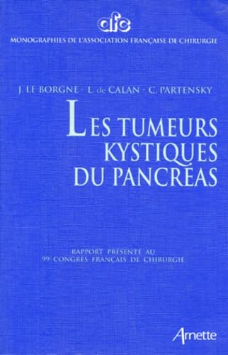 Les tumeurs kystiques du pancréas: Rapport présenté au 99e Congrès français de chirurgie, CNIT, Paris-La Défense, 6-8 octobre 1997