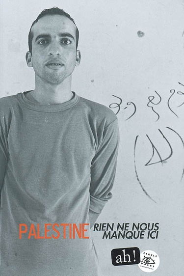 Ah !. Palestine, rien ne nous manque ici