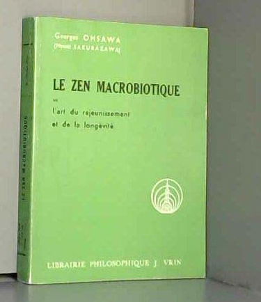 Le zen macrobiotique ou l art du rajeunissement et de la longevite