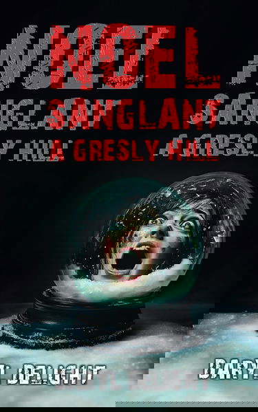 Noël sanglant à Gresly Hill: Des histoires pour frissonner de terreur. Quand le Thriller rencontre l'Horreur