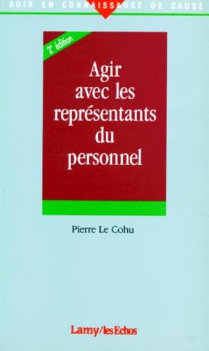 Agir Avec Les Representants Du Personnel. 2eme Edition Revue Et Enrichie