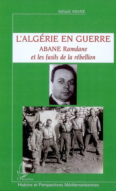 L'Algérie en guerre : Abane Ramdane et les fusils de la rébellion