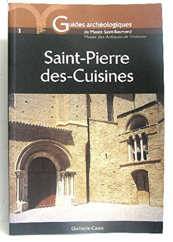L'ancienne église Saint-Pierre-des-Cuisines (Guides archéologiques du Musée Saint-Raymond)