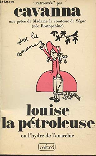 Louise la Pétroleuse : une pièce de Madame la comtesse de Ségur, née Rostopchine, retrouvée par Cavanna