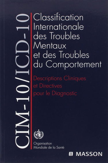 CIM-10, ICD-10 : classification internationale des troubles mentaux et des troubles du comportement