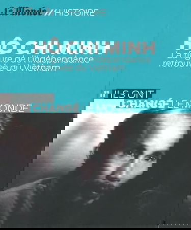 Hô Chi Minh: La figure de l'indépendance retrouvée du Vietnam