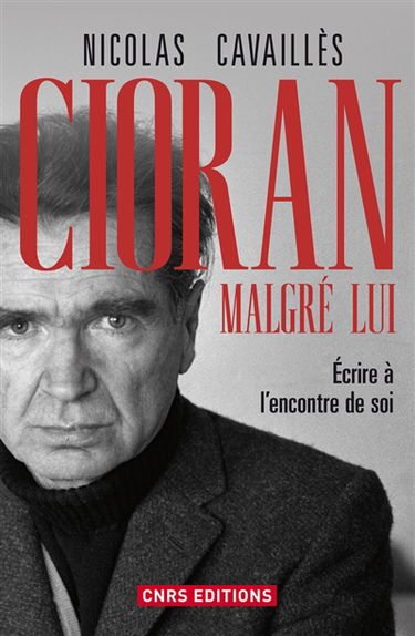 Cioran malgré lui : écrire à l'encontre de soi