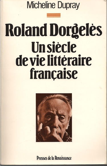 Roland Dorgelès : un siècle de la vie littéraire française