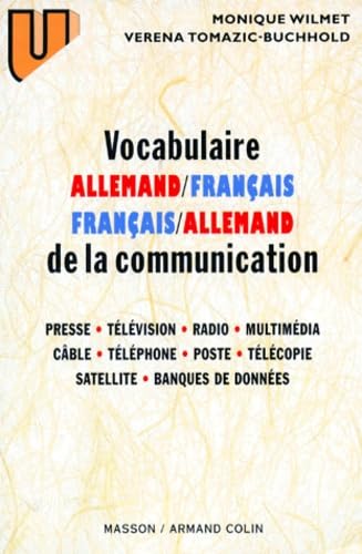 Vocabulaire de la communication, allemand-français, français-allemand : presse, télévision, radio, cinéma, multimédia, câble, téléphone, poste, télécopie, satellite, banques de données