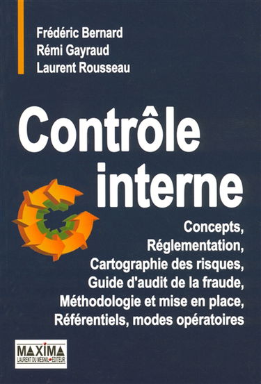 Contrôle interne : concepts, réglementation, cartographie des risques, guide d'audit de la fraude, méthodologie et mise en place, référentiels, modes opératoires