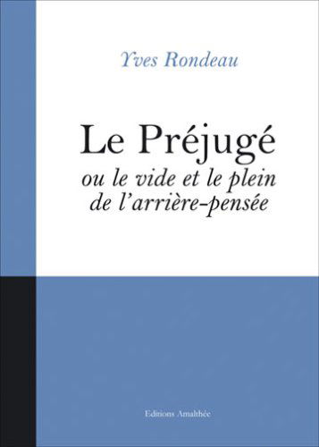 Le Prejuge Ou le Vide et le Plein de l'Arriere-Pensee