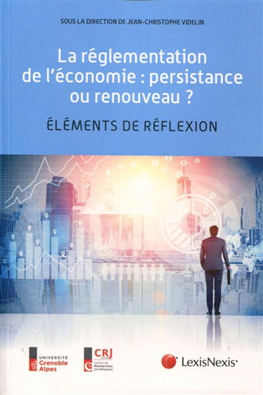 La réglementation de l'économie : persistance ou renouveau ? : éléments de réflexion