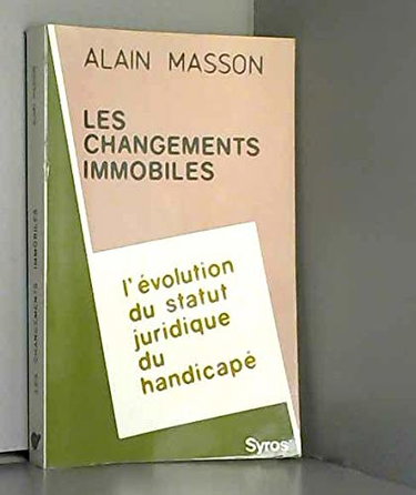 Couverture de Les changements immobiles : l'évolution du statut juridique du handicapé