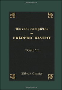 oeuvres complètes de Frédéric Bastiat: Tome 6. Harmonies économiques