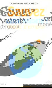 "Sauvez cette planète !" Mode d'emploi: 512 gestes simples et attitudes douces pour agir