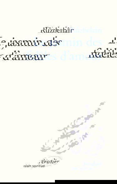 Le jasmin des fidèles d'amour : kitâb-e 'Abhar al-'âshiqîn