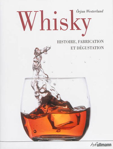 Whisky : histoire, fabrication et dégustation