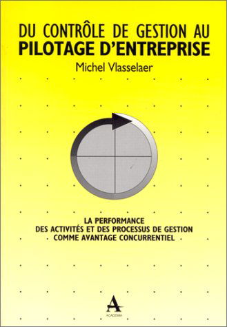 Du contrôle de gestion au pilotage d'entreprise : la performance des activités et des processus de gestion comme avantage concurrentiel.