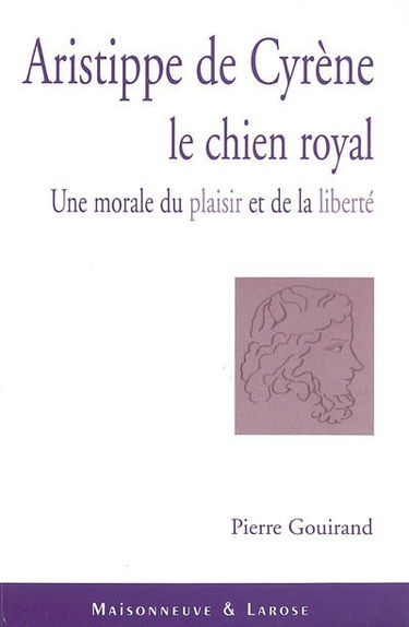 Aristippe de Cyrène, le chien royal : une morale du plaisir et de la liberté