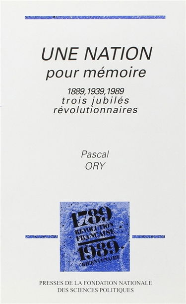 Une Nation pour mémoire 1889-1939-1989 : trois jubilés révolutionnaires