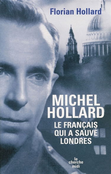 Michel Hollard, le Français qui a sauvé Londres