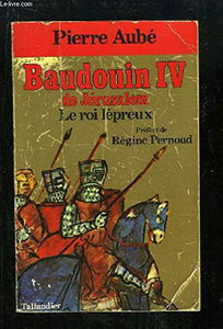 Baudouin Iv De Jérusalem Le Roi Lépreux