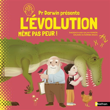 Pr Darwin présente. L'évolution : même pas peur !