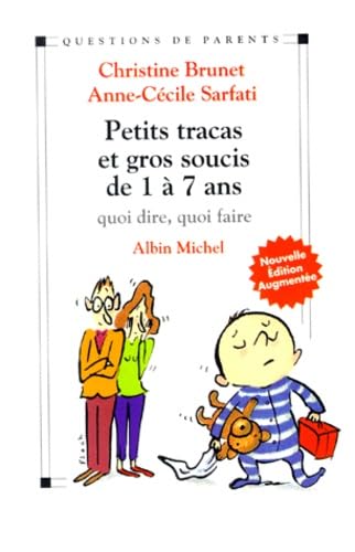 Petits Tracas Et Gros Soucis De 1 A 7 Ans. Quoi Dire, Quoi Faire, Edition 1999