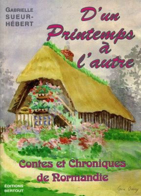 D'un Printemps à l'autre : contes et chroniques de Normandie