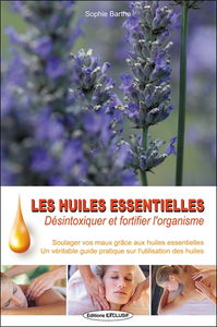 Les huiles essentielles : désintoxiquer et fortifier l'organisme