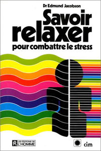 Savoir relaxer: Pour combattre le stress, Dr Edmund Jacobso