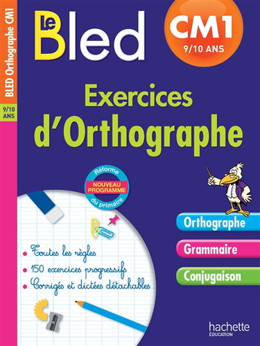 Le Bled : exercices d'orthographe CM1, 9-10 ans : nouveau programme, réforme du primaire