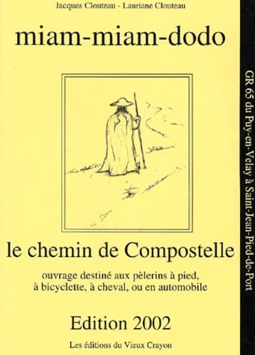 Miam-miam-dodo - Le chemin de Compostelle. Ouvrage destiné aux pèlerins à pied, à bicyclette, à cheval, ou en automobile