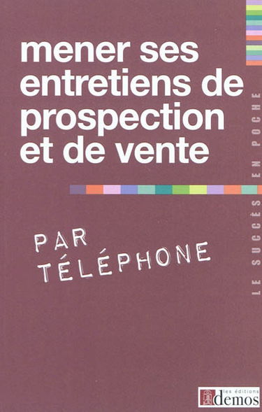 Mener ses entretiens de prospection et de vente par téléphone