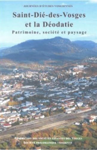Saint-Dié-des-Vosges et la Déodatie: Patrimoine, société et paysage