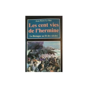 Les cent vies de l'hermine : la Bretagne au fil des siècles
