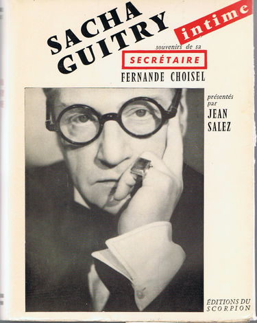 Sacha guitry intime. Souvenirs de sa secrétaire Fernande Choisel présentés par Jean Salez.