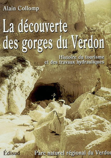Couverture de La découverte des gorges du Verdon : histoire du tourisme et des travaux hydrauliques