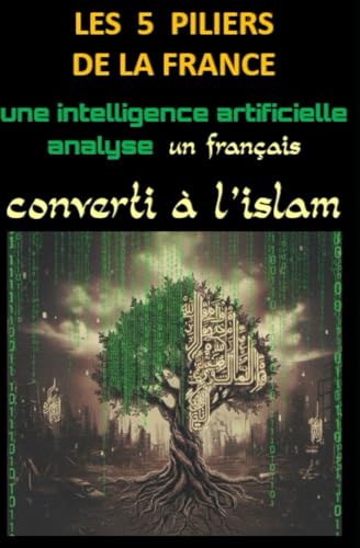 LES 5 PILIERS DE LA FRANCE: Une intelligence artificielle analyse un converti à l'islam