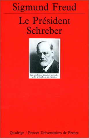 Le président Schreber: Remarques psychanalytiques sur un cas de paranoïa (dementia paranoides) décrit sous forme autobiographique