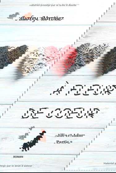 A fleur de coeur: L'amour peut-il se bâtir sur les cendres du passé? (Allie et Adam - Partie 2)