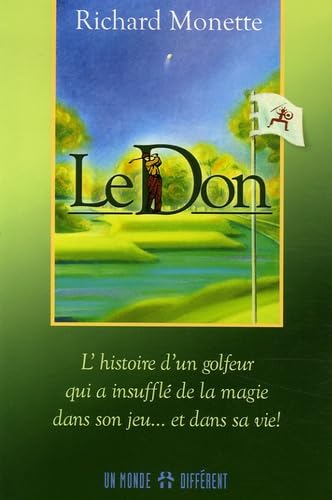 Le Don: L'histoire d'un golfeur qui a insufflé de la magie dans son jeu... et dans sa vie !