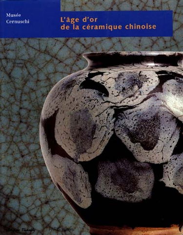L'âge d'or de la céramique chinoise : collection Meiyintang : catalogue de l'exposition, Paris, Musée Cernuschi, 19 février-13 juin 1999