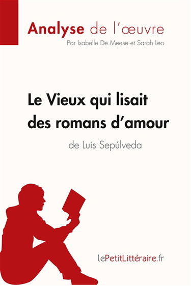 Le Vieux qui lisait des romans d'amour de Luis Sepulveda (Analyse de l'oeuvre) : Analyse complète et résumé détaillé de l'oeuvre