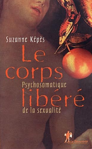 Le Corps Libere. Psychosomatique De La Sexualite