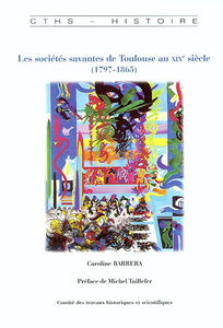 Les sociétés savantes de Toulouse au XIXe siècle (1797-1865)