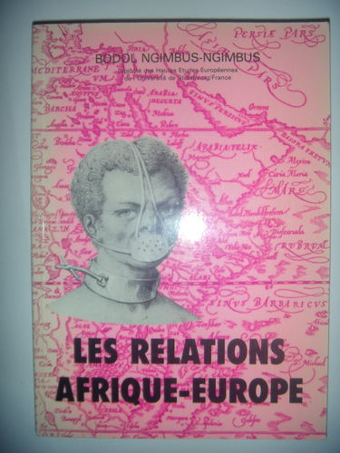 Les Relations Afrique-Europe : domination ou interdépendance ?. Vol. 1. Dates et documents de la politique de colonisation et décolonisation : 1494-1966