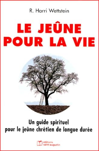 Le jeûne pour la vie : un guide spirituel pour le jeûne chrétien de longue durée