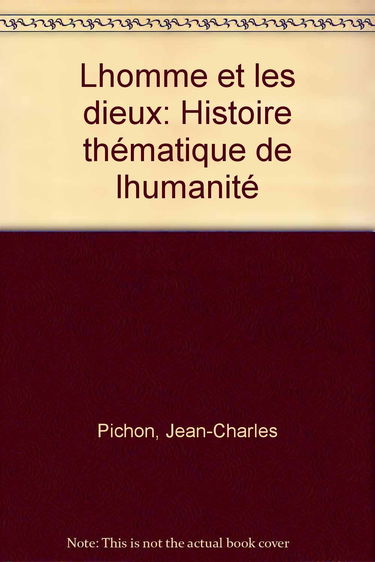 L'Homme et les dieux : histoire thématique de l'humanité