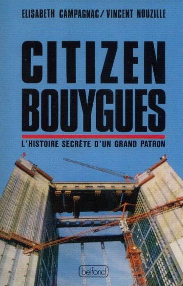Citizen Bouygues ou l'Histoire secrète d'un grand patron